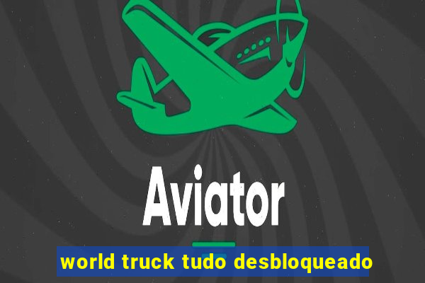 world truck tudo desbloqueado